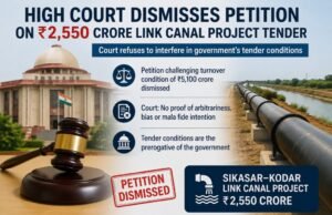 ₹2,550 करोड़ की लिंक कैनाल परियोजना की टेंडर शर्तों को चुनौती देने वाली याचिका खारिज